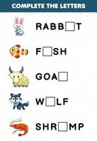 Education game for children complete the letters from cute animal name rabbit fish goat wolf shrimp printable worksheet vector