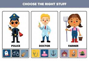 Education games for children choose the right profession stuff for cute cartoon police doctor farmer printable worksheet vector