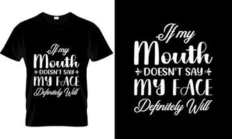 If my Mouth doesn't say it My Face definitely will t shirt Adventure Typography for print on Demand, typography svg t-shirt design, SVG Cut Files Design Bundle vector