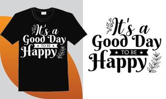 It's a Good Day to Be Happy Adventure Typography for print on Demand, typography svg t-shirt design, SVG Cut Files Design Bundle vector