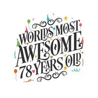 World's most awesome 78 years old - 78 Birthday celebration with beautiful calligraphic lettering design. vector