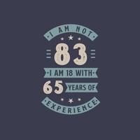 no tengo 83, tengo 18 con 65 años de experiencia - celebración de cumpleaños de 83 años vector