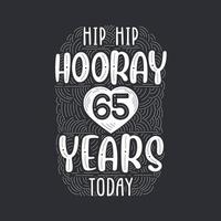 Birthday anniversary event lettering for invitation, greeting card and template, Hip hip hooray 65 years today. vector