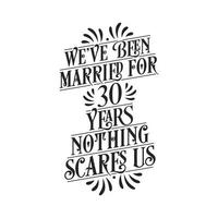 We've been Married for 30 years, Nothing scares us. 30th anniversary celebration calligraphy lettering vector