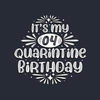 It's my 4 Quarantine birthday, 4 years birthday design.