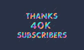 Thanks 40K subscribers, 40000 subscribers celebration modern colorful design. vector