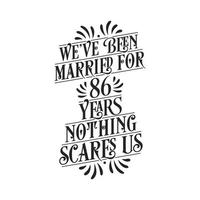 We've been Married for 86 years, Nothing scares us. 86th anniversary celebration calligraphy lettering vector