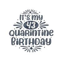 43rd birthday celebration on quarantine, It's my 43 Quarantine birthday. vector