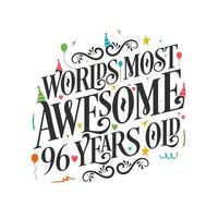 World's most awesome 96 years old - 96 Birthday celebration with beautiful calligraphic lettering design. vector