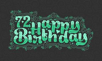 72 letras de feliz cumpleaños, 72 años de cumpleaños hermoso diseño tipográfico con puntos verdes, líneas y hojas. vector