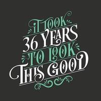 se necesitaron 36 años para verse tan bien: celebración de 36 cumpleaños y 36 aniversario con un hermoso diseño de letras caligráficas. vector