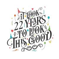 It took 22 years to look this good - 22 Birthday and 22 Anniversary celebration with beautiful calligraphic lettering design. vector