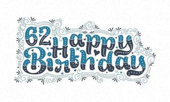 62 letras de feliz cumpleaños, 62 años de cumpleaños hermoso diseño tipográfico con puntos, líneas y hojas azules y negros. vector