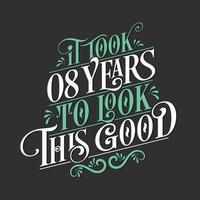 It took 8 years to look this good - 8 Birthday and 8 Anniversary celebration with beautiful calligraphic lettering design. vector