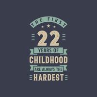 The first 22 years of Childhood are always the Hardest, 22 years old birthday celebration vector