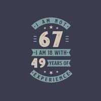no tengo 67, tengo 18 con 49 años de experiencia - celebración de cumpleaños de 67 años vector