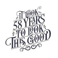 se necesitaron 58 años para verse tan bien: 58 años de cumpleaños y 58 años de celebración de aniversario con un hermoso diseño de letras caligráficas. vector
