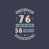 I am not 76, I am 18 with 58 years of experience - 76 years old birthday celebration vector