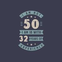 I am not 50, I am 18 with 32 years of experience - 50 years old birthday celebration vector