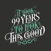 se necesitaron 99 años para verse tan bien: celebración del 99 cumpleaños y del 99 aniversario con un hermoso diseño de letras caligráficas. vector