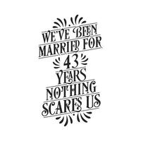 llevamos 43 años de casados, nada nos asusta. Letras de caligrafía de celebración del 43 aniversario. vector