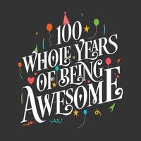 100 years Birthday And 100 years Wedding Anniversary Typography Design, 100 Whole Years Of Being Awesome. vector