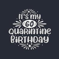 It's my 60 Quarantine birthday, 60 years birthday design. vector