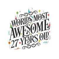 World's most awesome 27 years old - 27 Birthday celebration with beautiful calligraphic lettering design. vector