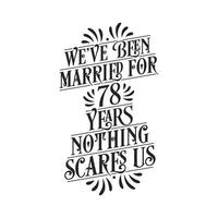 We've been Married for 78 years, Nothing scares us. 78th anniversary celebration calligraphy lettering vector