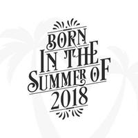 Born in the summer of 2018, Calligraphic Lettering birthday quote vector