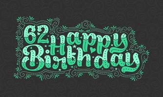 62 letras de feliz cumpleaños, 62 años de cumpleaños hermoso diseño tipográfico con puntos verdes, líneas y hojas. vector