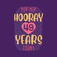 Hip hip hooray 49 years today, Birthday anniversary event lettering for invitation, greeting card and template. vector