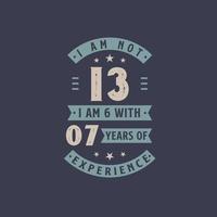 I am not 13, I am 6 with 7 years of experience - 13 years old birthday celebration vector