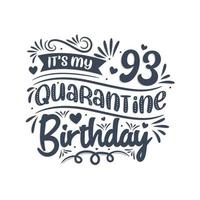 It's my 93rd Quarantine birthday, 93 years birthday design. 93rd birthday celebration on quarantine. vector