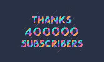 Thanks 400000 subscribers, 400K subscribers celebration modern colorful design. vector