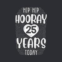 Hip hip hooray 25 years today, Birthday anniversary event lettering for invitation, greeting card and template. vector