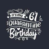 61st birthday celebration on quarantine, It's my 61 Quarantine birthday. vector