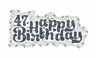 47th Happy Birthday lettering, 47 years Birthday beautiful typography design with dots, lines, and leaves. vector