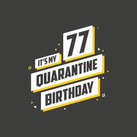 es mi cumpleaños número 77 en cuarentena, diseño de cumpleaños de 77 años. Celebración del 77 cumpleaños en cuarentena. vector