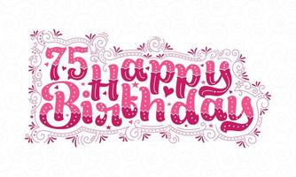 Letras de feliz cumpleaños 75, hermoso diseño de tipografía de cumpleaños de 75 años con puntos rosas, líneas y hojas. vector