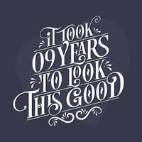 It took 9 years to look this good - 9th Birthday and 9th Anniversary celebration with beautiful calligraphic lettering design. vector