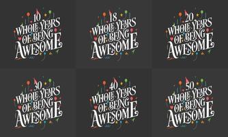 Happy Birthday design set. Best Birthday Typography quote design bundle 10, 18, 20, 30, 40, 50 Whole Years Of Being Awesome. vector