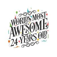 World's most awesome 24 years old - 24 Birthday celebration with beautiful calligraphic lettering design. vector