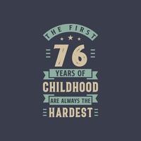 The first 76 years of Childhood are always the Hardest, 76 years old birthday celebration vector