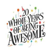 20 years Birthday And 20 years Wedding Anniversary Typography Design, 20 Whole Years Of Being Awesome. vector