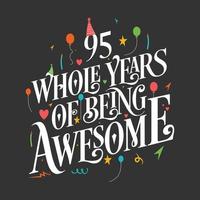 95 years Birthday And 95 years Wedding Anniversary Typography Design, 95 Whole Years Of Being Awesome. vector