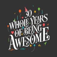 30 years Birthday And 30 years Wedding Anniversary Typography Design, 30 Whole Years Of Being Awesome. vector