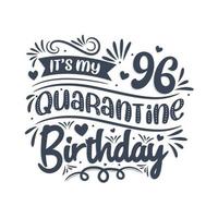 It's my 96 Quarantine birthday, 96 years birthday design. 96th birthday celebration on quarantine. vector