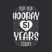 Hip hip hooray 51 years today, Birthday anniversary event lettering for invitation, greeting card and template. vector