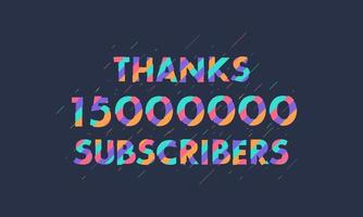 gracias 15000000 suscriptores, 15 millones de suscriptores celebran un diseño moderno y colorido. vector